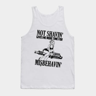 Not shaving gives me more time for misbehaving Tank Top